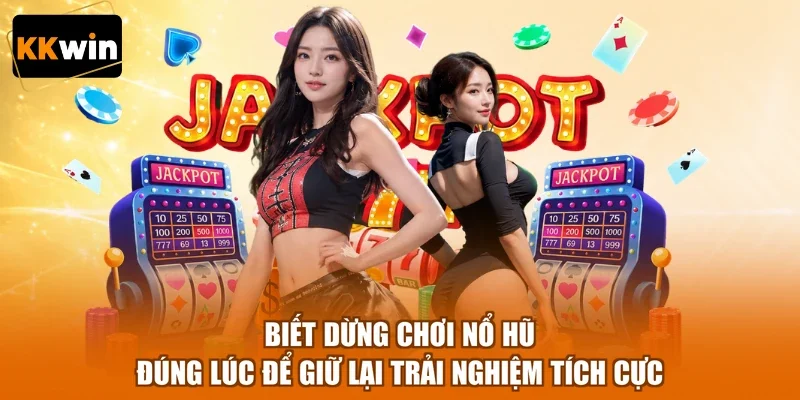 biet dung choi no hu dung luc de giu lai trai nghiem tich cuc Biết dừng chơi nổ hũ đúng lúc để giữ lại trải nghiệm tích cực