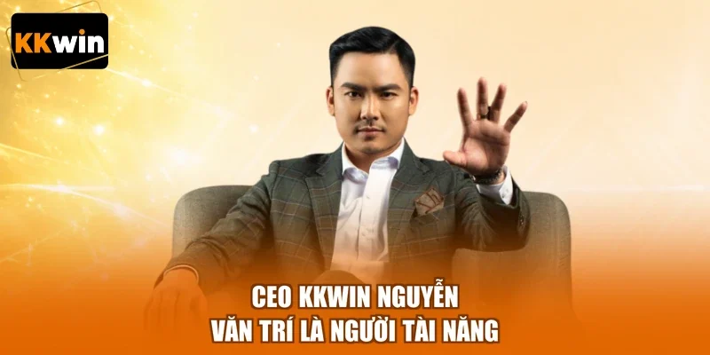 ceo kkwin nguyen van tri la nguoi tai nang CEO KKWIN Nguyễn Văn Trí là người tài năng