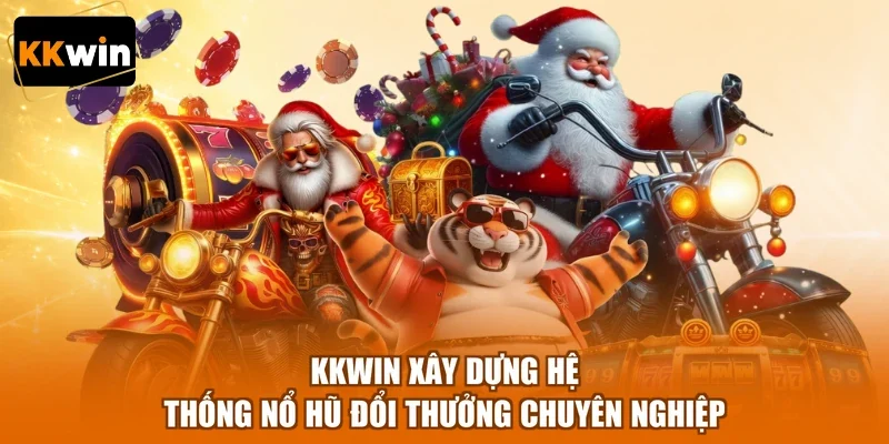 kkwin xay dung he thong no hu doi thuong chuyen nghiep KKWIN xây dựng hệ thống nổ hũ đổi thưởng chuyên nghiệp