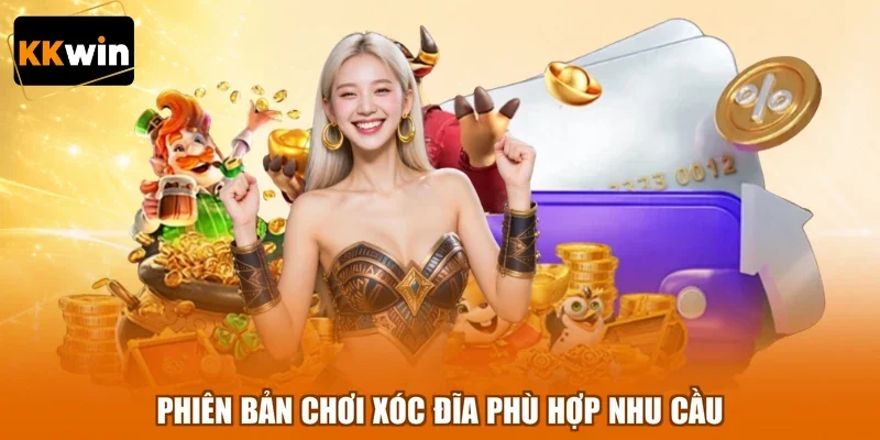 phien ban choi xoc dia phu hop nhu cau Phiên bản chơi xóc đĩa phù hợp nhu cầu