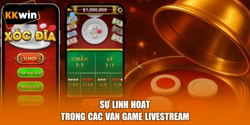 su linh hoat trong cac van game livestream Sự linh hoạt trong các ván game livestream