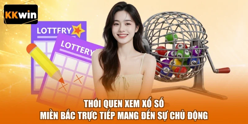 Thói quen xem xổ số miền Bắc trực tiếp mang đến sự chủ động