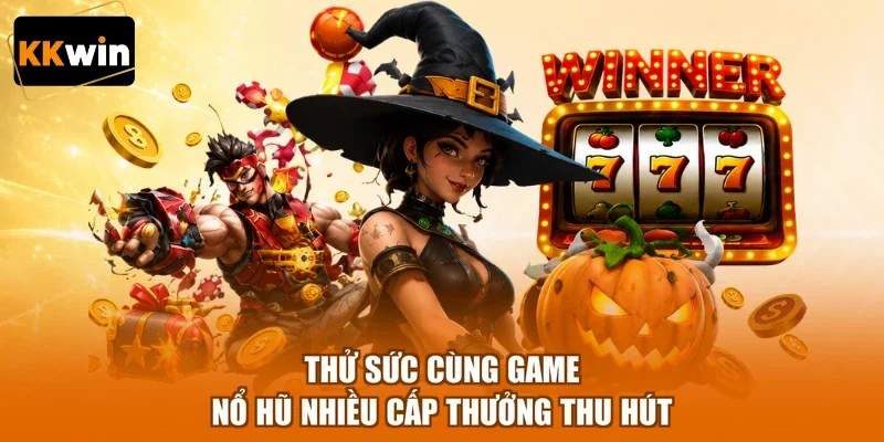 thu suc cung game no hu nhieu cap thuong thu hut Thử sức cùng game nổ hũ nhiều cấp thưởng thu hút